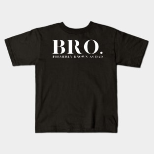 Bro - Formerly Known As Dad - Funny Father Fatherhood Kids T-Shirt